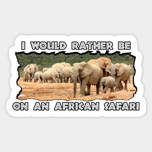 I Would Rather Be On An African Safari Elephant Herd Sticker